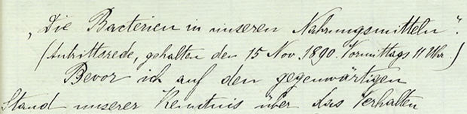 Extract from the manuscript of the inaugural speech&nbsp; as private lecturer at the University of Zurich on 15 November 1890 on the subject of &quot;Die Bacterien in unseren Nahrungsmitteln&quot;. The ETH Library, University Archives, Hs 956: 2.