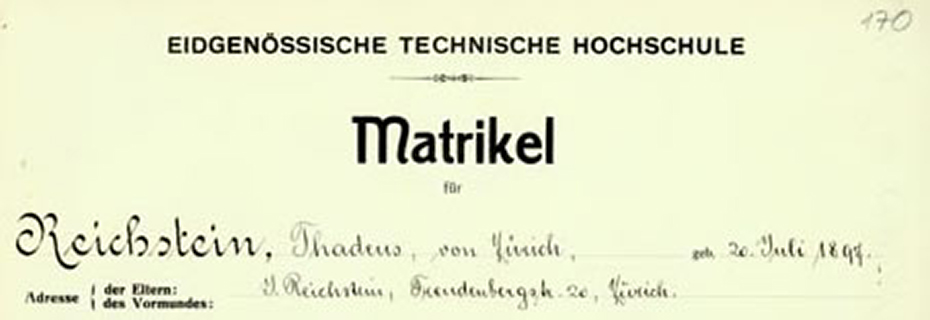 Matrikel lautend auf den Studenten Reichstein, Thadeus. ETH-Bibliothek, Hochschularchiv, EZ-REK1/1/17585. &nbsp;